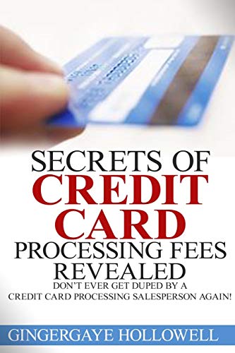 Stock image for Secrets of Credit Card Processing Fees Revealed: Dont Ever Get Duped by a Credit Card Processing Salesperson Again! for sale by Red's Corner LLC