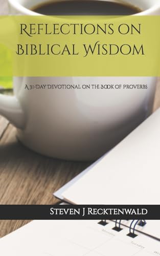 

Reflections on Biblical Wisdom: A 31 Day Devotional on the Book of Proverbs