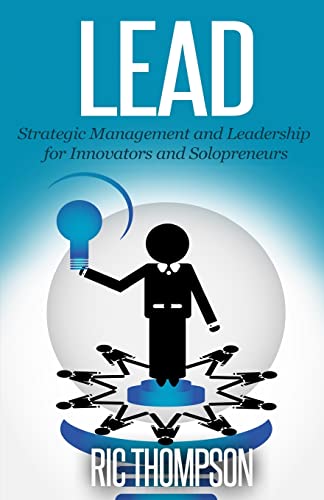 9781502588494: Lead: Strategic Management and Leadership for Innovators and Solopreneurs