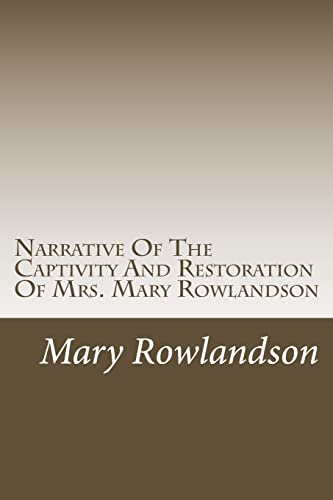 9781502591210: Narrative Of The Captivity And Restoration Of Mrs. Mary Rowlandson (Captivity Narratives)