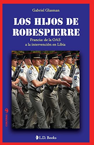 9781502594150: Los hijos de Robespierre: Francia: de la OAS a la intervencion en Libia: Volume 13