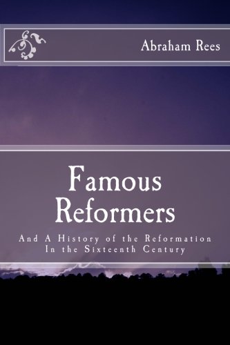 Beispielbild fr Famous Reformers: And A History of the Reformation In the Sixteenth Century zum Verkauf von Revaluation Books