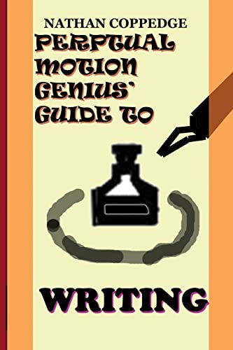 Stock image for The Perpetual Motion Genius' Guide to Writing: The Best Tips on Writing---From a Genius (Perpetual Motion Genius' Guides) for sale by Lucky's Textbooks
