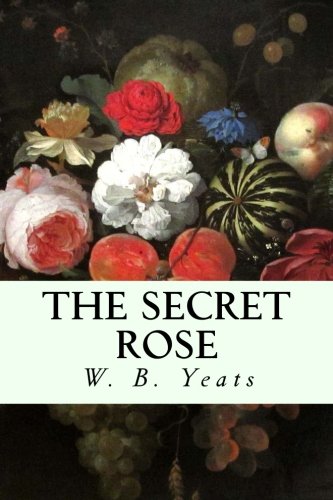 The Secret Rose - Yeats, W. B.