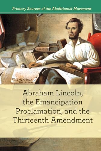 Beispielbild fr Abraham Lincoln, the Emancipation Proclamation, and the 13th Amendment zum Verkauf von Better World Books