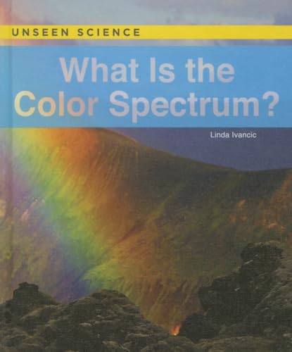 Stock image for What Is the Color Spectrum? (Unseen Science) for sale by More Than Words