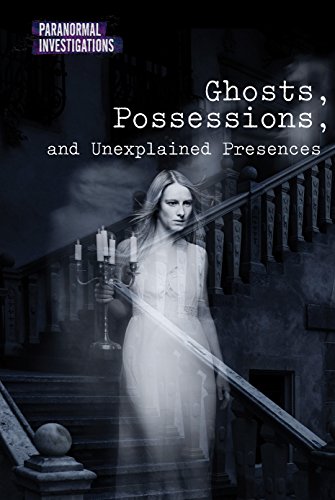 9781502628534: Ghosts, Possessions, and Unexplained Presences (Paranormal Investigations)