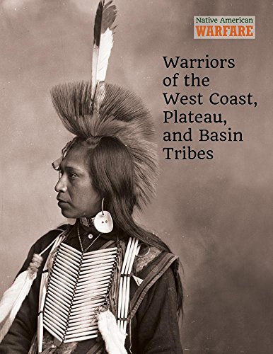 Imagen de archivo de Warriors of the West Coast, Plateau, and Basin Tribes (Native American Warfare) a la venta por PlumCircle