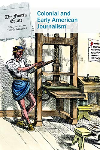 Stock image for Colonial and Early American Journalism (Fourth Estate: Journalism in North America) for sale by HPB-Red
