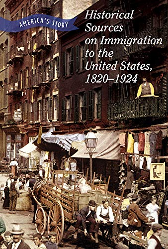 Imagen de archivo de Historical Sources on Immigration to the United States, 1820-1924 (America's Story) a la venta por MyLibraryMarket