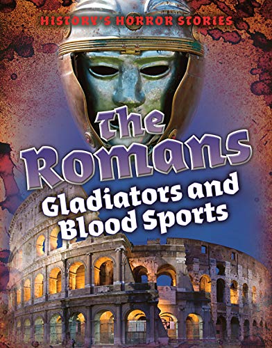 9781502648419: The Romans: Gladiators and Blood Sports (History's Horror Stories)