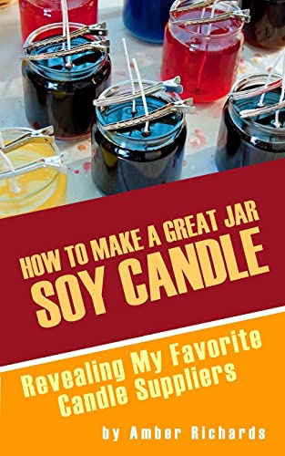 Imagen de archivo de How to Make A Great Soy Jar Candle: Revealing My Favorite Candle Suppliers a la venta por ThriftBooks-Dallas