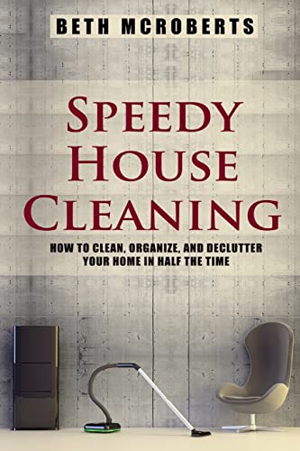 Stock image for Speedy House Cleaning: How to Clean, Organize, and Declutter your Home in Half the Time for sale by THE SAINT BOOKSTORE