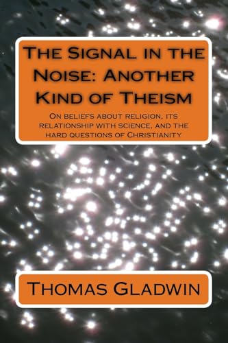 Beispielbild fr The Signal in the Noise: Another Kind of Theism zum Verkauf von THE SAINT BOOKSTORE