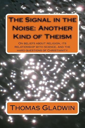 9781502706423: The Signal in the Noise: Another Kind of Theism