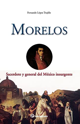 Imagen de archivo de Morelos: Sacerdote y general del Mexico insurgente a la venta por THE SAINT BOOKSTORE