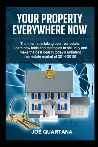 Beispielbild fr Your Property, Everywhere, Now!: The Internet is taking over real estate. Learn the new tools and strategies to sell, buy and make the best deal in today's turbulent market in 2014-2015. zum Verkauf von Revaluation Books