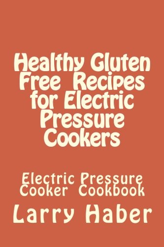 Beispielbild fr Healthy Gluten Free Recipes for Electric Pressure Cookers zum Verkauf von Revaluation Books