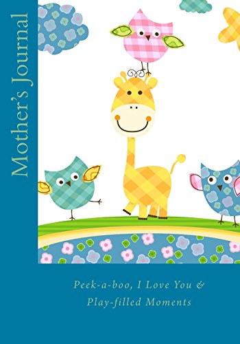 9781502712431: Mother's Journal: Peek-a-boo, I Love You and Other Play-filled Moments A Guided Journal for Moms and Sons: Volume 11 (Treasured for a Lifetime)