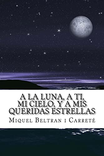 9781502713926: A la luna, a ti, mi cielo, y a mis queridas estrellas: El Diario de un Amor Platonico