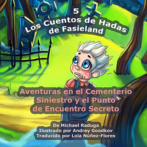 Stock image for Los Cuentos de Hadas de Fasieland - 5: Aventuras en el Cementerio Siniestro y el Punto de Encuentro Secreto (Spanish Edition) for sale by Lucky's Textbooks