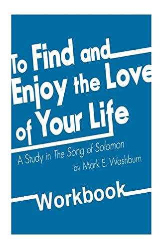 Stock image for To Find and Enjoy the Love of Your Life: a study in The Song of Solomon Workbook for sale by THE SAINT BOOKSTORE