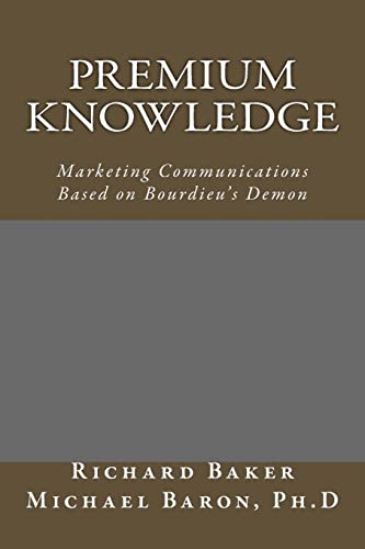 Imagen de archivo de Premium Knowledge: Marketing Communications Based on Bourdieu's Demon a la venta por ThriftBooks-Dallas