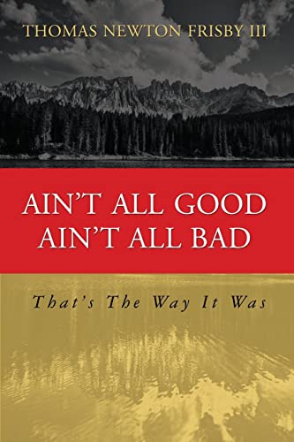 Stock image for Ain't All Good Ain't All Bad: That's The Way It Was for sale by SecondSale