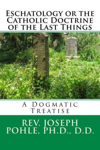 Beispielbild fr Eschatology or the Catholic Doctrine of the Last Things: A Dogmatic Treatise zum Verkauf von Revaluation Books