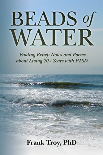 Stock image for Beads of Water: Finding Relief: Notes and Poems about Living 70+ Years with PTSD for sale by ThriftBooks-Atlanta