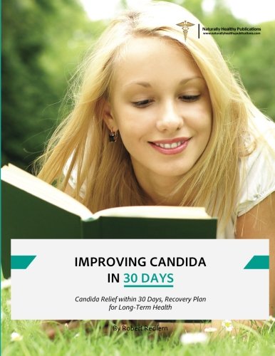 Imagen de archivo de Improving Candida in 30 Days: Candida Relief within 30 Days, Recovery Plan for Long-Term Health a la venta por Revaluation Books