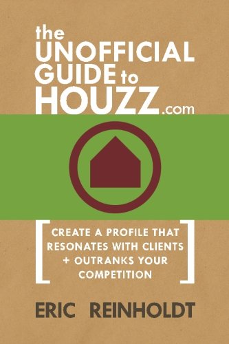 Beispielbild fr The Unofficial Guide to Houzz.com: Create a Profile That Resonates with Clients and Outranks Your Competition zum Verkauf von WorldofBooks