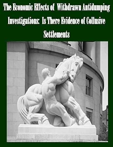 Stock image for The Economic Effects of Withdrawn Antidumping Investigations: Is There Evidence of Collusive Settlements for sale by Lucky's Textbooks