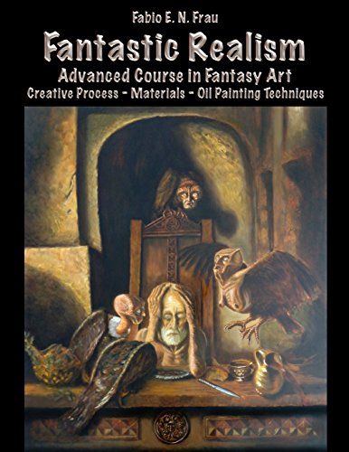 9781502753144: Fantastic Realism: Advanced Course in Fantasy Art. Creative Process Materials Oil Painting Techniques