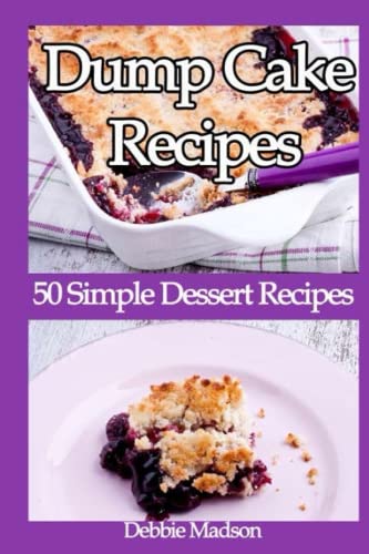 Beispielbild fr Dump Cake Recipes: 50 Simple Dessert Recipes: Volume 4 (Bakery Cooking Series) zum Verkauf von Revaluation Books