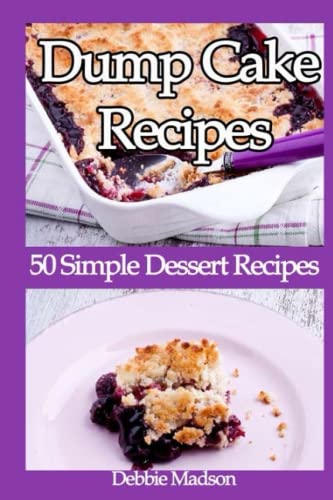 Stock image for Dump Cake Recipes: 50 Simple Dessert Recipes: Volume 4 (Bakery Cooking Series) for sale by Revaluation Books