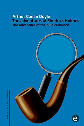 9781502762900: The adventure of the blue carbuncle: The adventures of Sherlock Holmes: Volume 10 (Arthur Conan Doyle Collection)