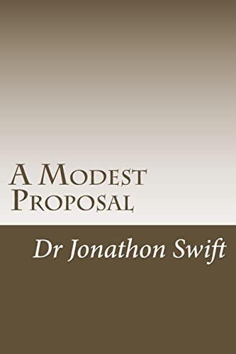 A Modest Proposal: for Preventing the Children of Poor People From Being a Burthen to Their Parents or Country, and for Making Them Beneficial to the Publick (Satire) - Swift, Dr Jonathon
