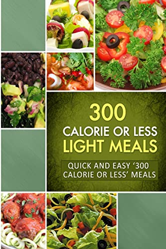 9781502764058: 300 Calorie or Less Light Meals: Quick and Easy ‘300 Calorie or Less’ Meals