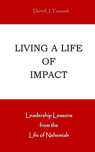 9781502767028: Living a Life of Impact: Leadership Lessons from the Life of Nehemiah