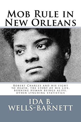 Stock image for Mob Rule in New Orleans: Robert Charles and his fight to death, the story of his life, burning human beings alive, other lynching statistics for sale by Welcome Back Books