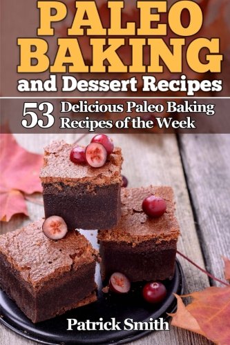 Beispielbild fr Paleo Baking and Dessert Recipes: 53 Delicious Paleo Baking Recipes of the Week: Volume 2 (Paleo Diet, Gluten Free, Crockpot Recipes, Paleo Recipes, Paleo, Crock Pot, Grain Free) zum Verkauf von WorldofBooks