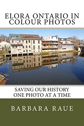 Imagen de archivo de Elora Ontario in Colour Photos: Saving Our History One Photo at a Time (Cruising Ontario) a la venta por California Books