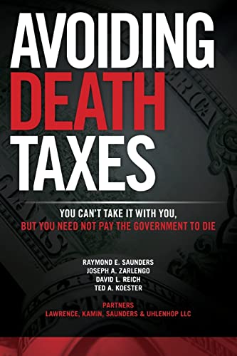 Stock image for Avoiding Death Taxes: You Can't Take It With You, But You Need Not Pay the Government To Die for sale by Lucky's Textbooks