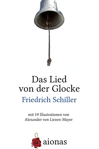Beispielbild fr Das Lied von der Glocke: mit 19 Illustrationen von Alexander von Liezen-Mayer zum Verkauf von ThriftBooks-Dallas