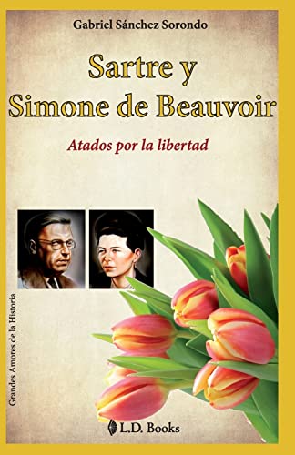 Stock image for Sartre y Simone de Beauvoir: Atados por la libertad: Volume 5 (Grandes amores de la historia) for sale by WorldofBooks