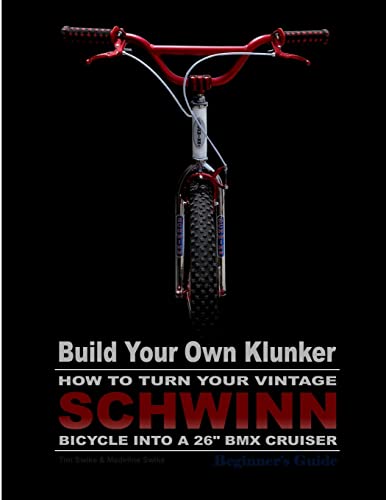9781502783028: Build Your Own Klunker Turn Your Vintage Schwinn Bicycle into a 26" BMX Cruiser
