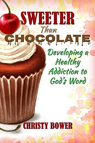 Stock image for Sweeter Than Chocolate: Developing a Healthy Addiction to God's Word for sale by Decluttr