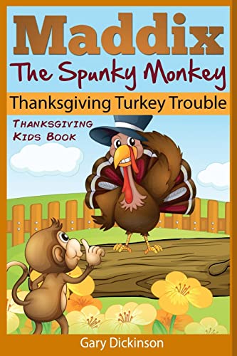 Stock image for Thanksgiving Kids Book: Maddix The Spunky Monkey's Thanksgiving Turkey Trouble for sale by THE SAINT BOOKSTORE