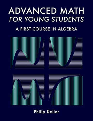 Stock image for Advanced Math for Young Students: A First Course in Algebra for sale by Goodwill Southern California